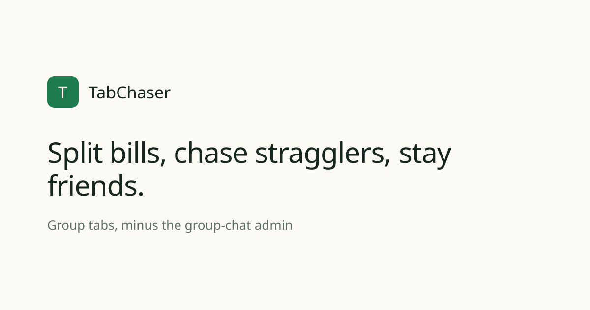 TabChaser — Split bills, chase stragglers, stay friends.